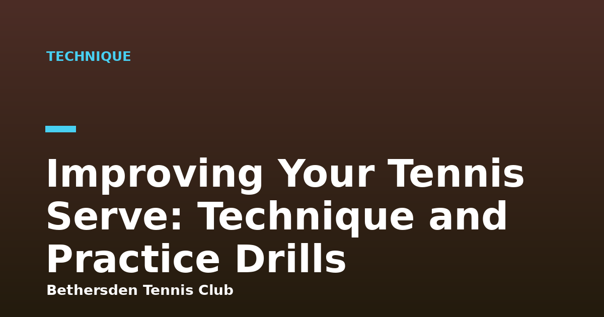 Improving Your Tennis Serve: Technique and Practice Drills